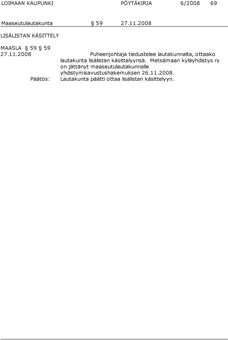 2008 Puheenjohtaja tiedustelee lautakunnalta, ottaako lautakunta lisä listan