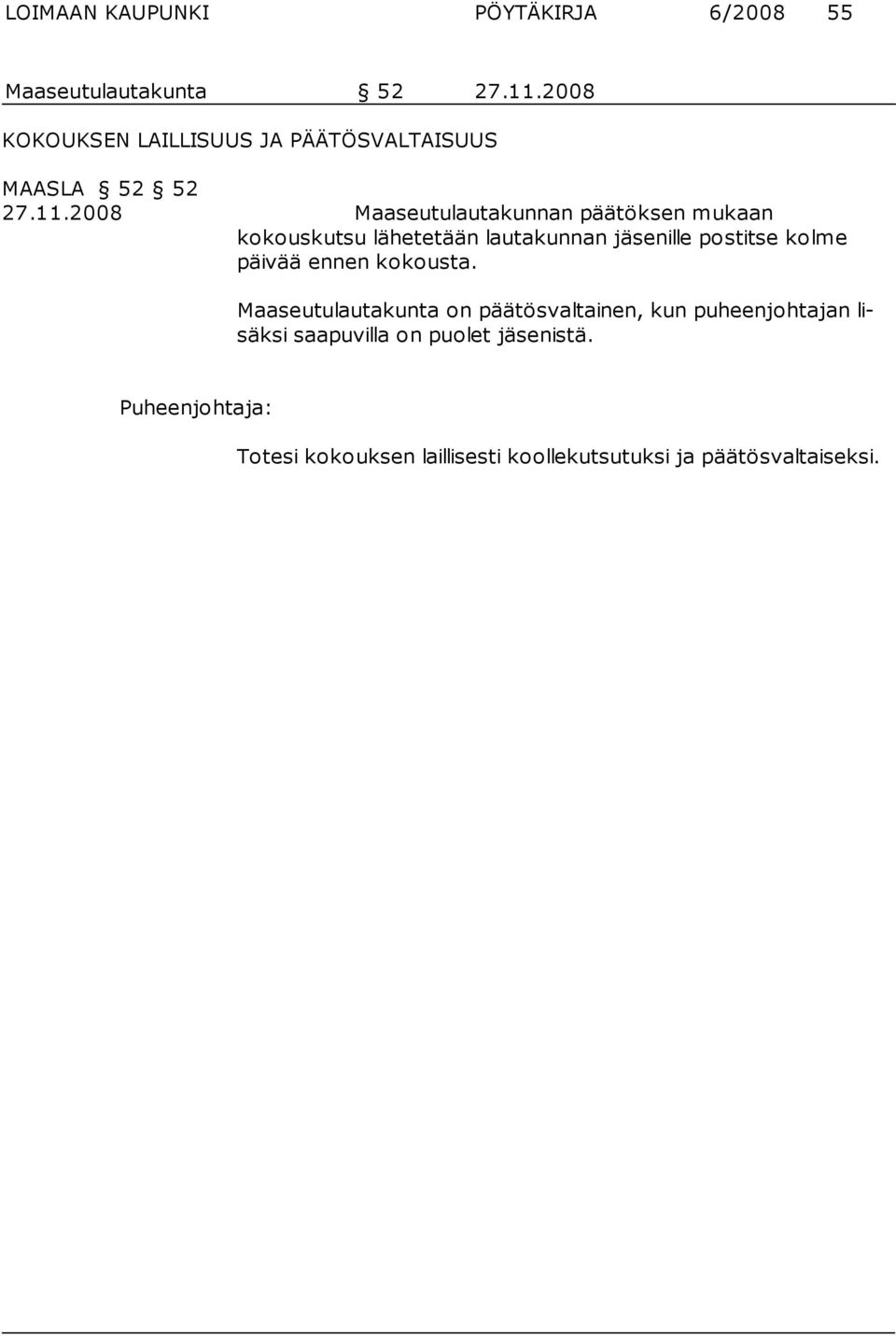 2008 Maaseutulautakunnan päätöksen mukaan kokouskutsu lähete tään lautakunnan jäsenille postitse kolme päivää
