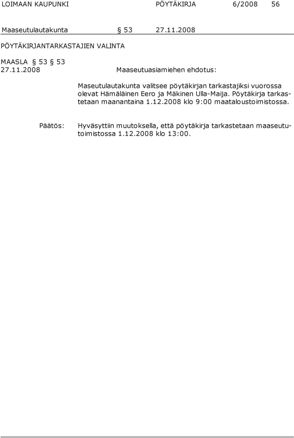 2008 Maaseutuasiamiehen ehdotus: Maseutulautakunta valitsee pöytäkirjan tarkastajiksi vuorossa olevat Hämäläinen
