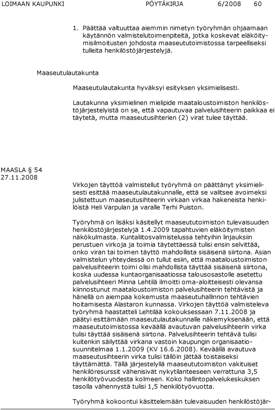 henkilöstöjärjestelyjä. Maaseutulautakunta Maaseutulautakunta hyväksyi esityksen yksimielisesti.
