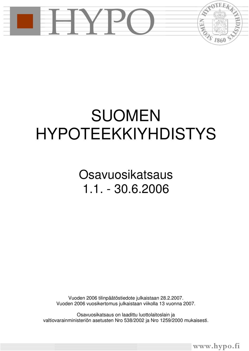 Vuoden 2006 vuosikertomus julkaistaan viikolla 13 vuonna 2007.