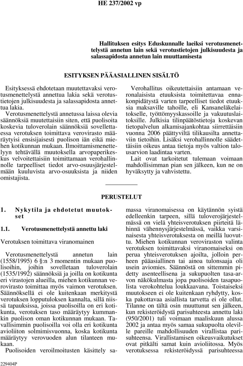 Verotusmenettelystä annetussa laissa olevia säännöksiä muutettaisiin siten, että puolisoita koskevia tuloverolain säännöksiä sovellettaessa verotuksen toimittava verovirasto määräytyisi