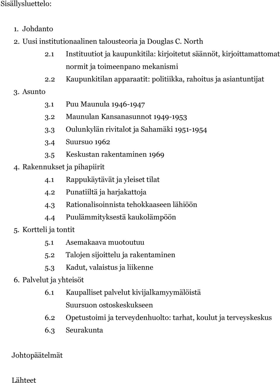 4 Suursuo 1962 3.5 Keskustan rakentaminen 1969 4. Rakennukset ja pihapiirit 4.1 Rappukäytävät ja yleiset tilat 4.2 Punatiiltä ja harjakattoja 4.3 Rationalisoinnista tehokkaaseen lähiöön 4.