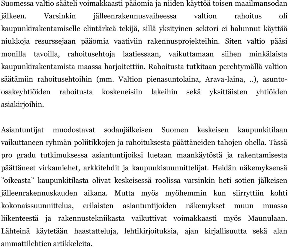 rakennusprojekteihin. Siten valtio pääsi monilla tavoilla, rahoitusehtoja laatiessaan, vaikuttamaan siihen minkälaista kaupunkirakentamista maassa harjoitettiin.