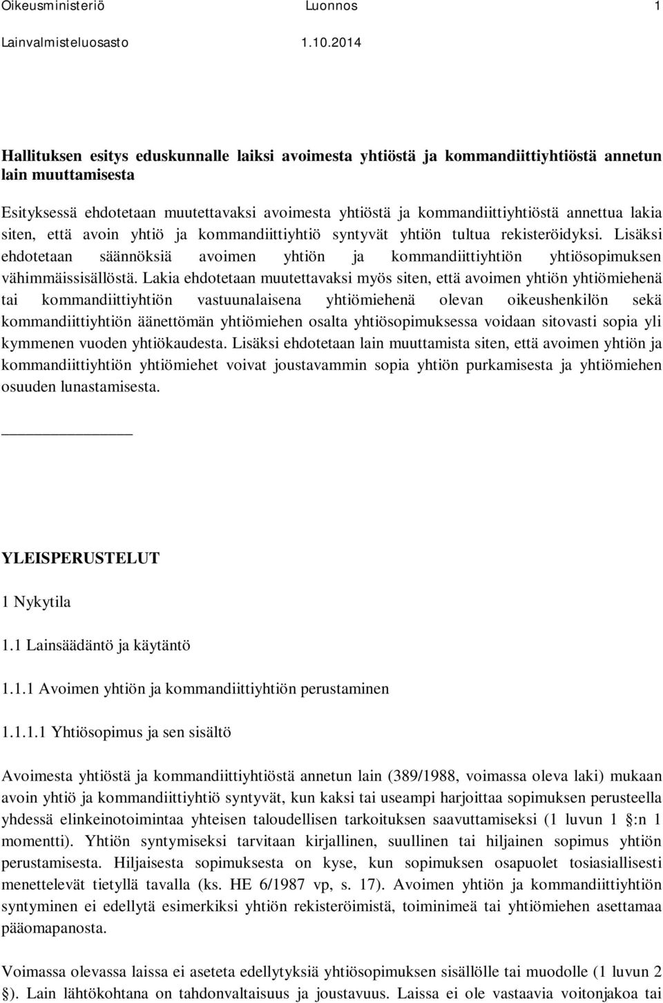 Lisäksi ehdotetaan säännöksiä avoimen yhtiön ja kommandiittiyhtiön yhtiösopimuksen vähimmäissisällöstä.