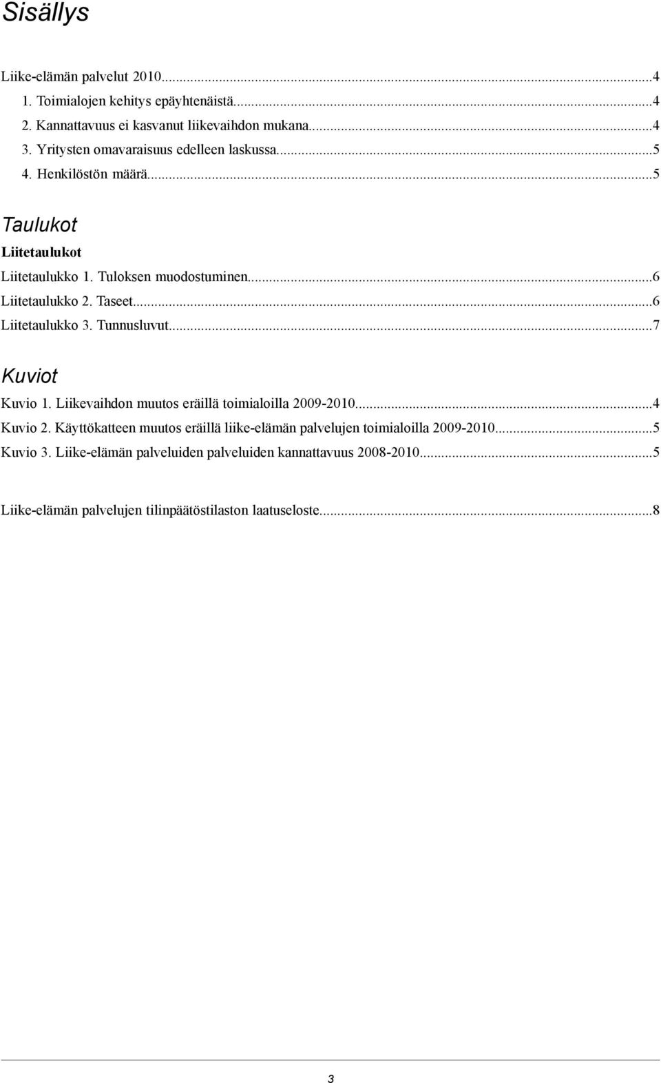 Taseet...6 Liitetaulukko 3. Tunnusluvut...7 Kuviot Kuvio 1. Liikevaihdon muutos eräillä toimialoilla 2009-2010...4 Kuvio 2.