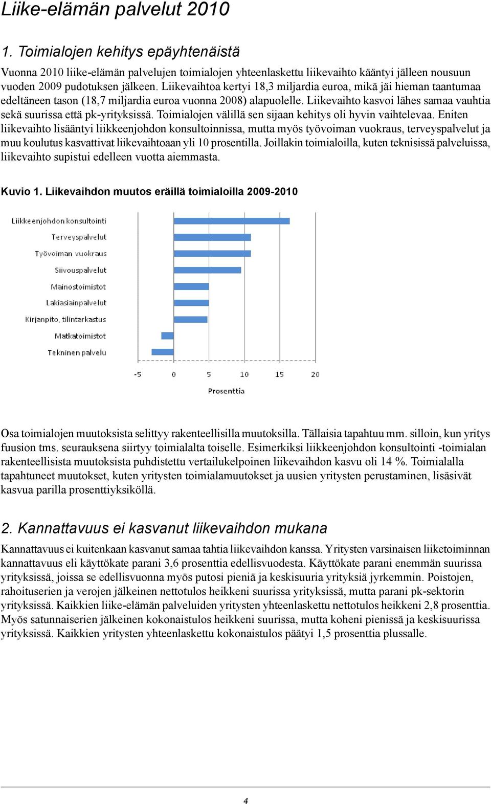 Liikevaihto kasvoi lähes samaa vauhtia sekä suurissa että pk-yrityksissä. Toimialojen välillä sen sijaan kehitys oli hyvin vaihtelevaa.