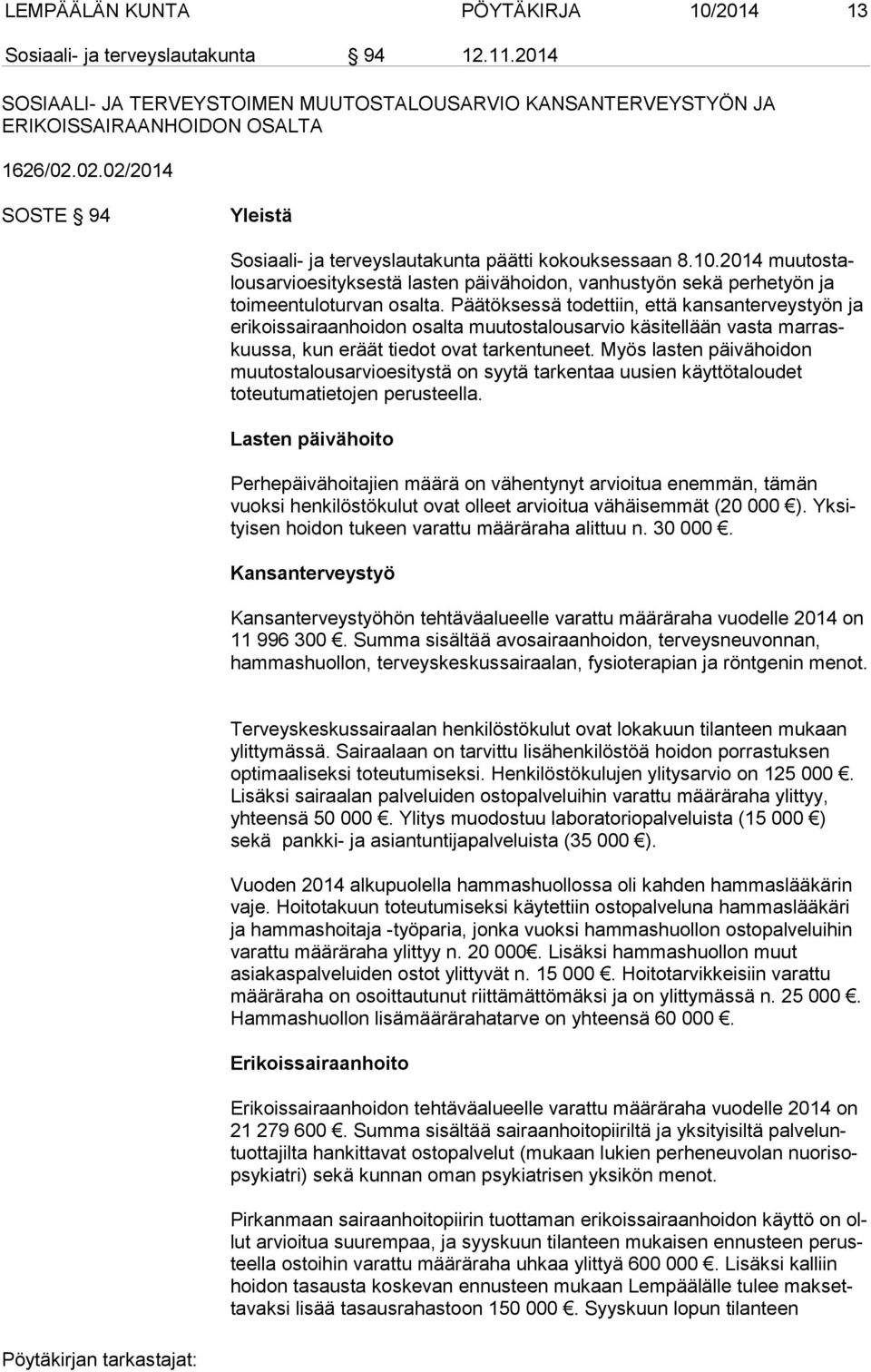 2014 muu tos talous ar vio esi tyk ses tä lasten päivähoidon, vanhustyön sekä perhetyön ja toimeentuloturvan osalta.
