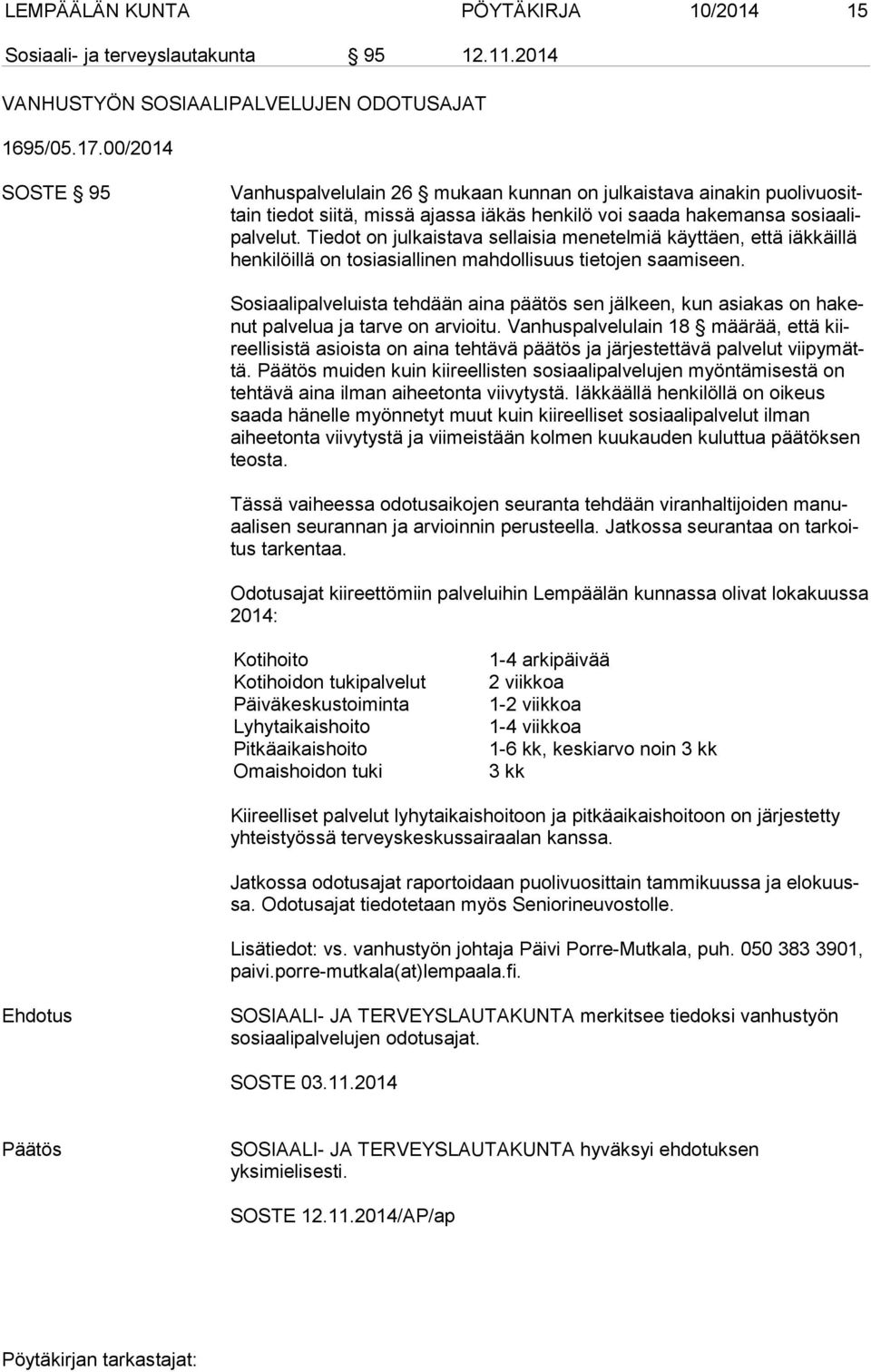 Tiedot on julkaistava sellaisia menetelmiä käyttäen, että iäk käil lä henkilöillä on tosiasiallinen mahdollisuus tietojen saamiseen.