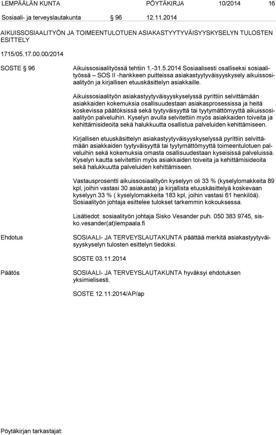 2014 Sosiaalisesti osalliseksi so si aa lityös sä SOS II -hankkeen puitteissa asiakastyytyväisyyskysely ai kuis so siaa li työn ja kirjallisen etuuskäsittelyn asiakkaille.