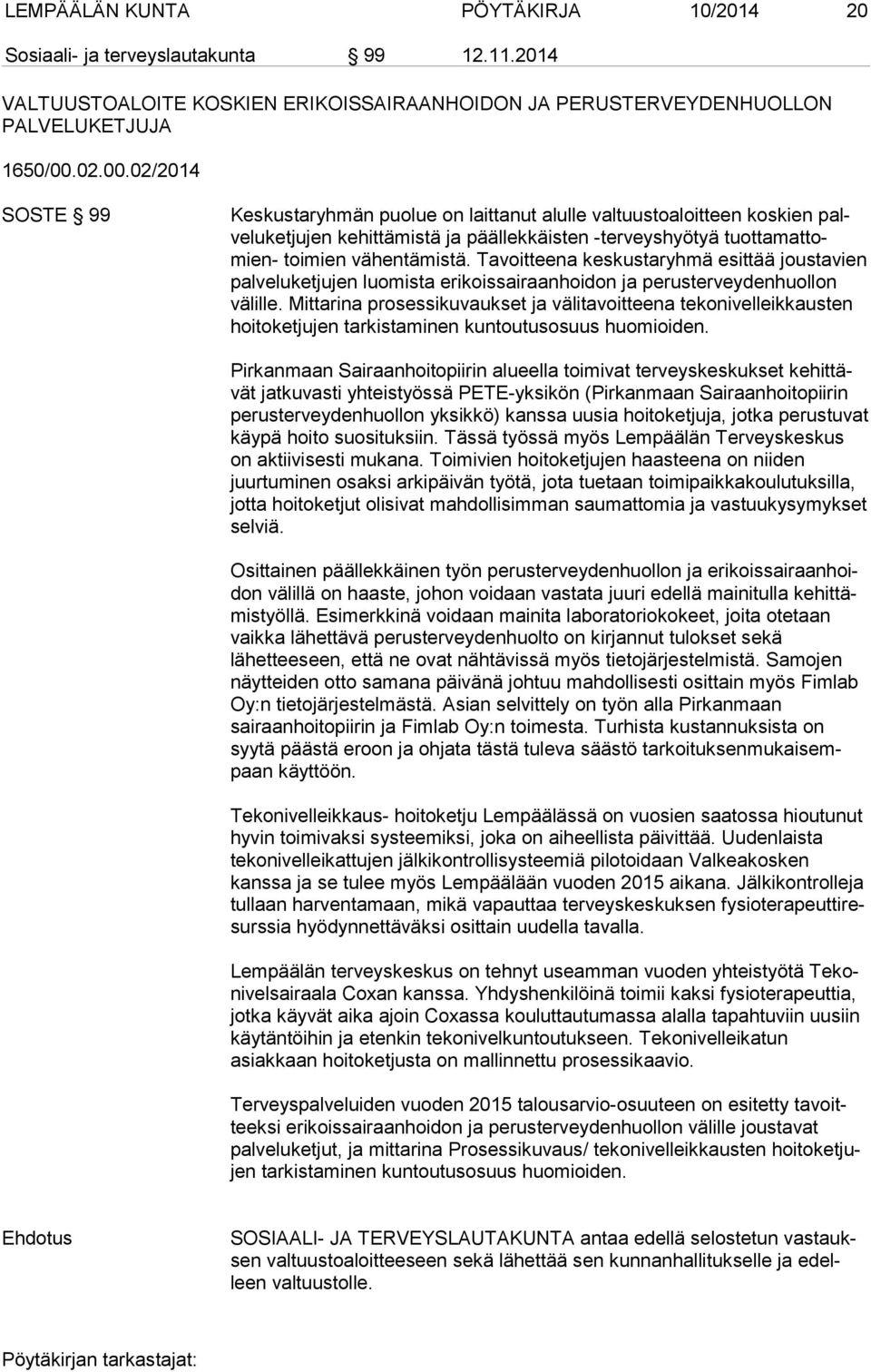 Tavoitteena keskustaryhmä esittää jous ta vien palveluketjujen luomista erikoissairaanhoidon ja pe rus ter vey den huol lon välille.