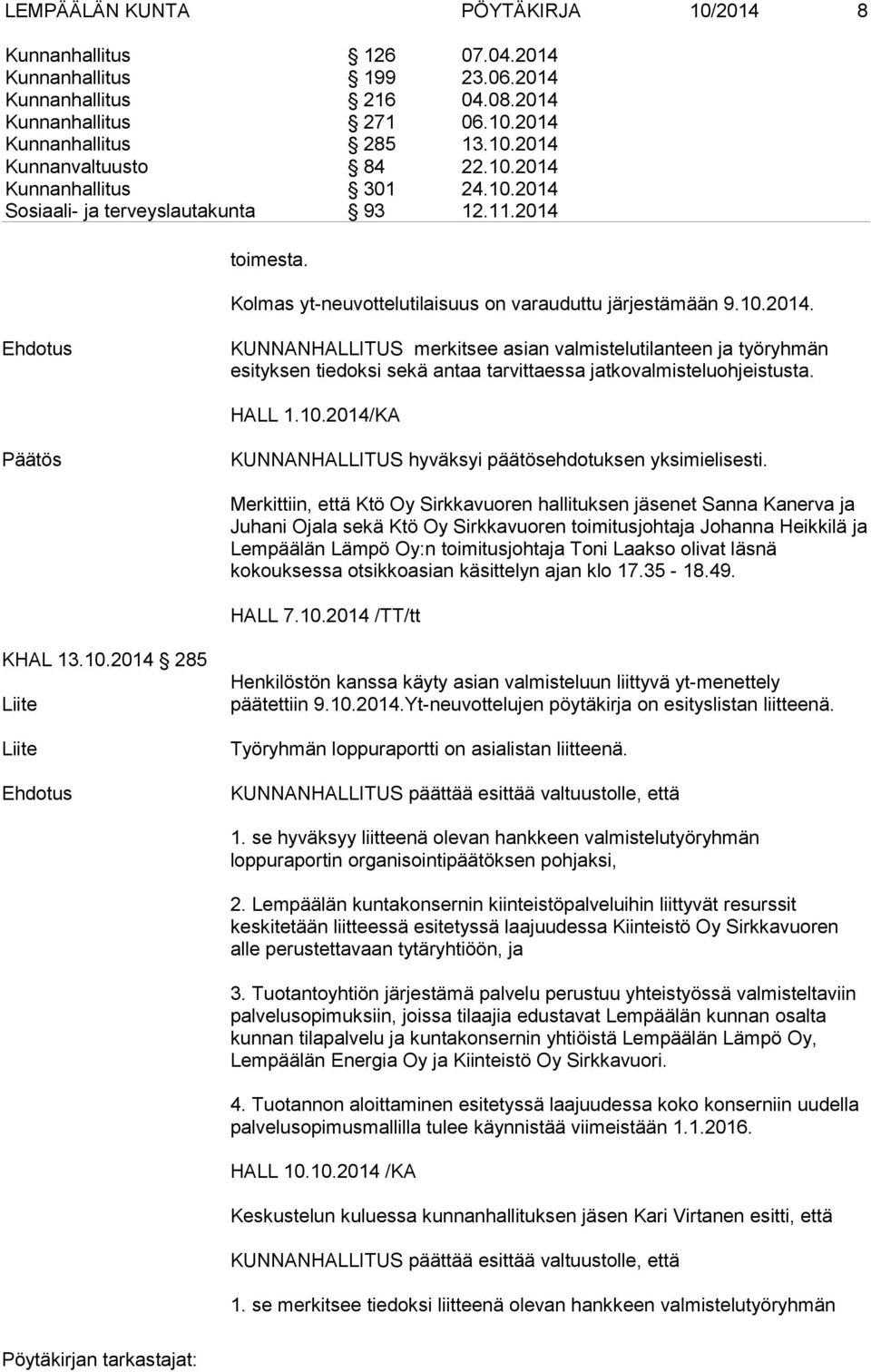 HALL 1.10.2014/KA KUNNANHALLITUS hyväksyi päätösehdotuksen yksimielisesti.