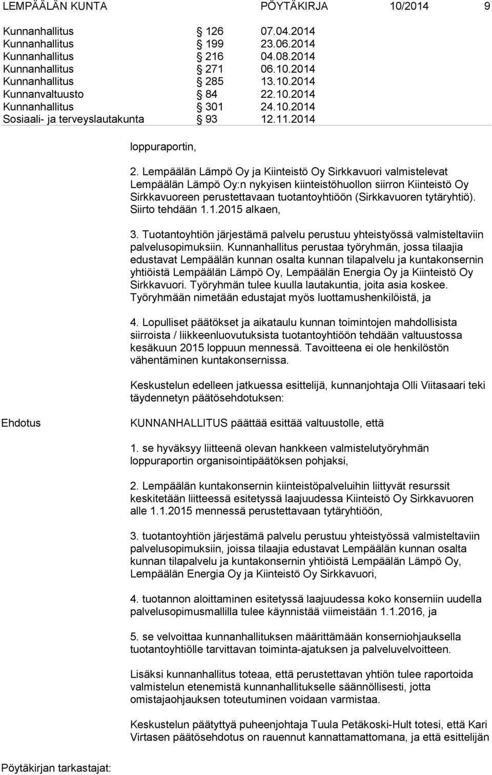 Lempäälän Lämpö Oy ja Kiinteistö Oy Sirkkavuori valmistelevat Lempäälän Lämpö Oy:n nykyisen kiinteistöhuollon siirron Kiinteistö Oy Sirkkavuoreen perustettavaan tuotantoyhtiöön (Sirkkavuoren