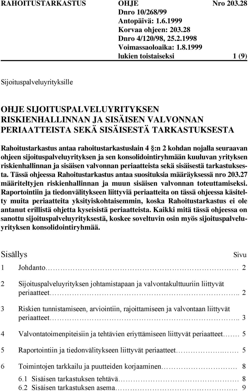 sisäisestä tarkastuksesta. Tässä ohjeessa Rahoitustarkastus antaa suosituksia määräyksessä nro 203.27 määriteltyjen riskienhallinnan ja muun sisäisen valvonnan toteuttamiseksi.