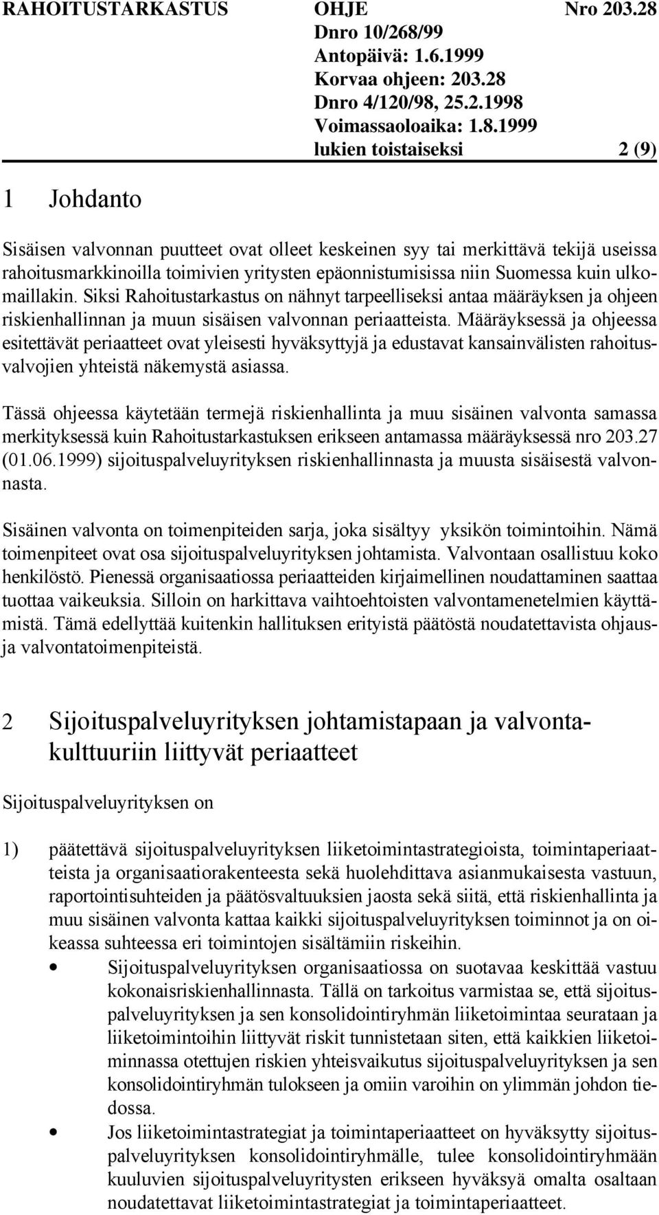 Määräyksessä ja ohjeessa esitettävät periaatteet ovat yleisesti hyväksyttyjä ja edustavat kansainvälisten rahoitusvalvojien yhteistä näkemystä asiassa.