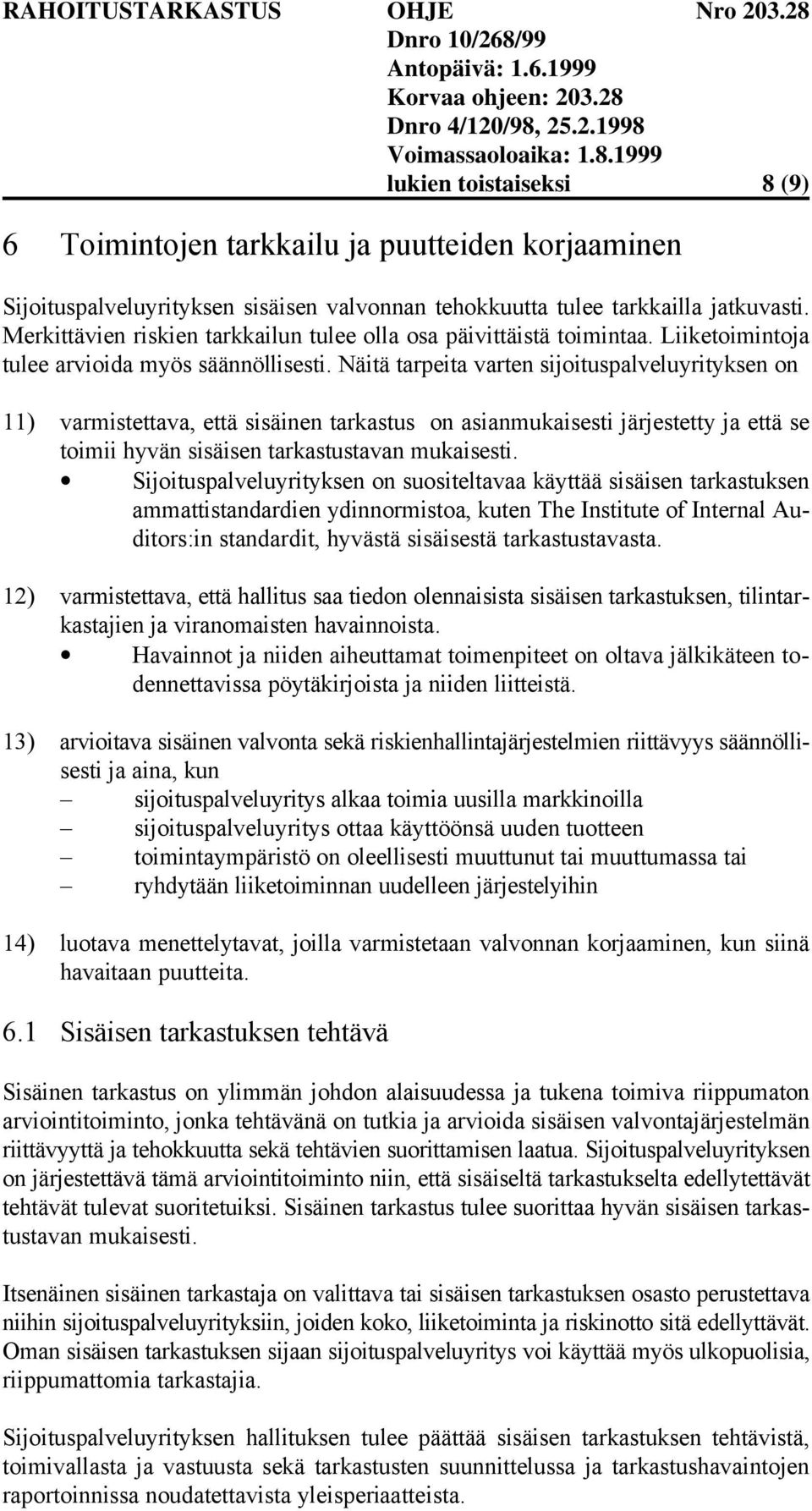 Näitä tarpeita varten sijoituspalveluyrityksen on 11) varmistettava, että sisäinen tarkastus on asianmukaisesti järjestetty ja että se toimii hyvän sisäisen tarkastustavan mukaisesti.