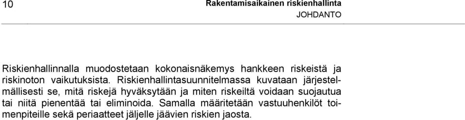 Riskienhallintasuunnitelmassa kuvataan järjestelmällisesti se, mitä riskejä hyväksytään ja miten