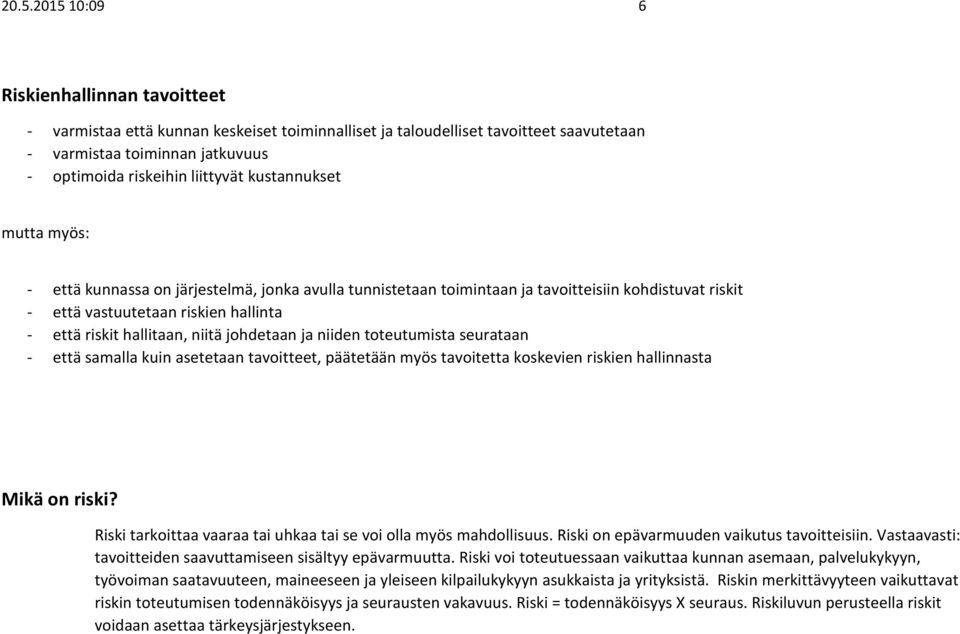 johdetaan ja niiden toteutumista seurataan - että samalla kuin asetetaan tavoitteet, päätetään myös tavoitetta koskevien riskien hallinnasta Mikä on riski?