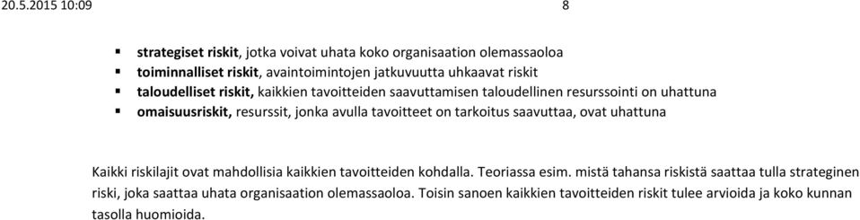 on tarkoitus saavuttaa, ovat uhattuna Kaikki riskilajit ovat mahdollisia kaikkien tavoitteiden kohdalla. Teoriassa esim.