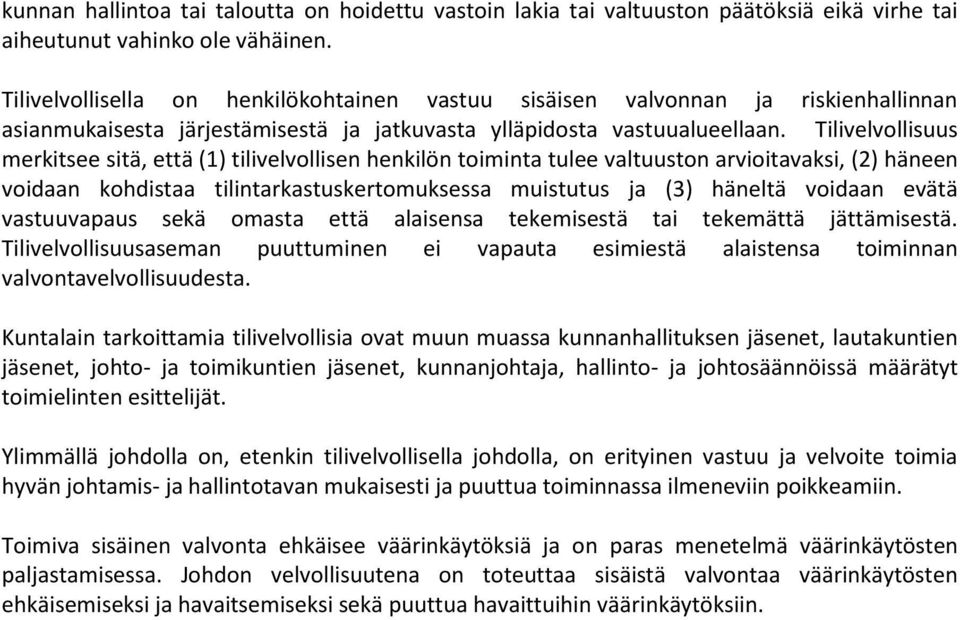 Tilivelvollisuus merkitsee sitä, että (1) tilivelvollisen henkilön toiminta tulee valtuuston arvioitavaksi, (2) häneen voidaan kohdistaa tilintarkastuskertomuksessa muistutus ja (3) häneltä voidaan