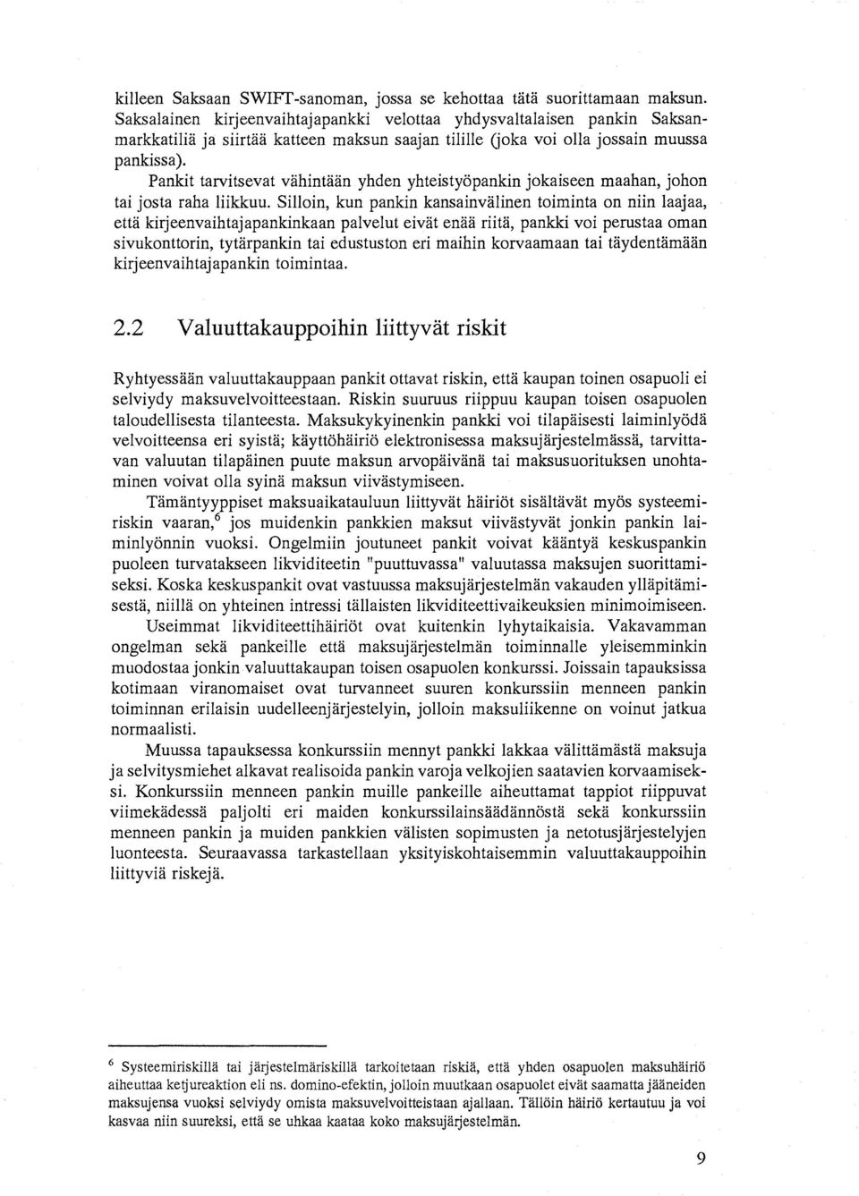 Pankit tarvitsevat vähintään yhden yhteistyöpankin jokaiseen maahan, johon tai josta raha liikkuu.