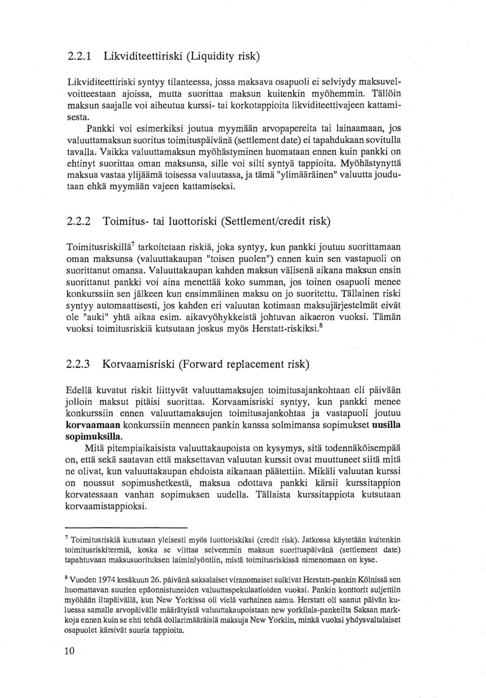 Pankki voi esimerkiksi joutua myymään arvopapereita tai lainaamaan, jos valuuttamaksun suoritus toimituspäivänä (sett1ement date) ei tapahdukaan sovitulla tavalla.