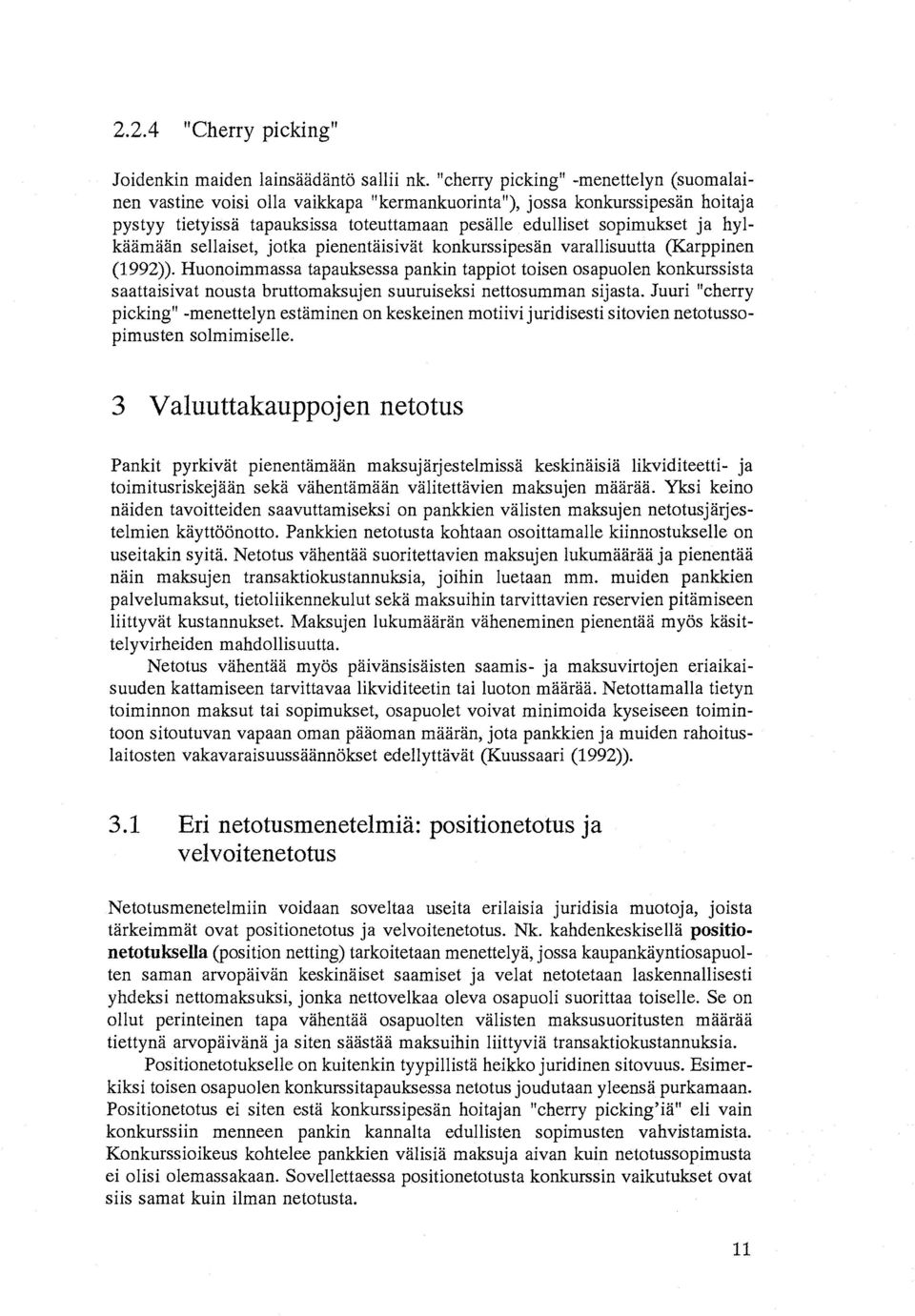 hylkäämään sellaiset, jotka pienentäisivät konkurssipesän varallisuutta (Karppinen (1992)).