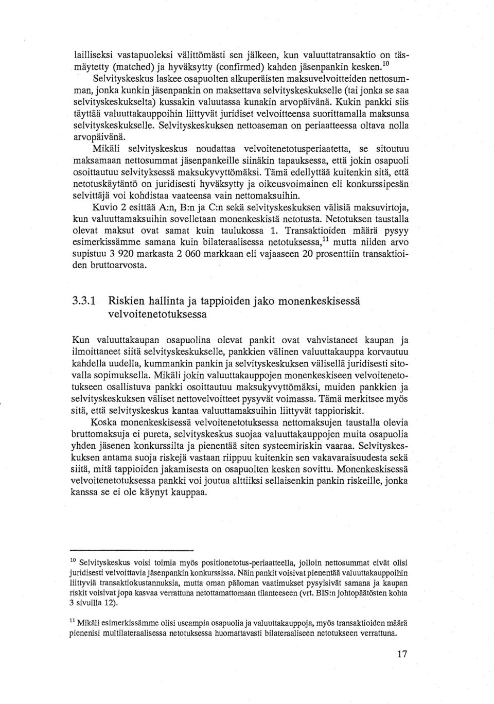kunakin arvopäivänä. Kukin pankki siis täyttää valuuttakauppoihin liittyvät juridiset velvoitteensa suorittamalla maksunsa selvityskeskukselle.