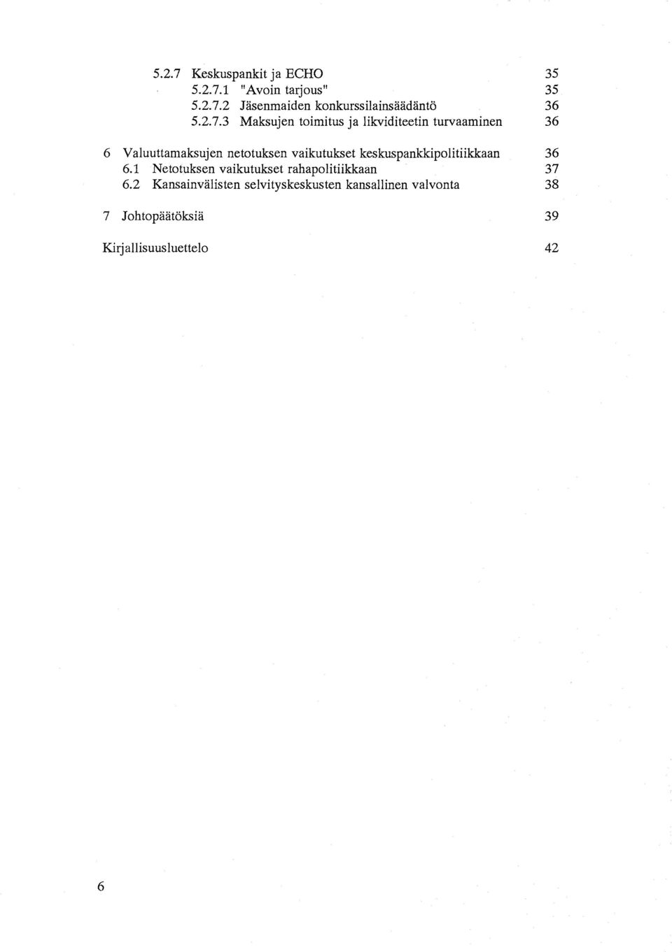 vaikutukset keskuspankkipolitiikkaan 36 6.1 Netotuksen vaikutukset rahapolitiikkaan 37 6.