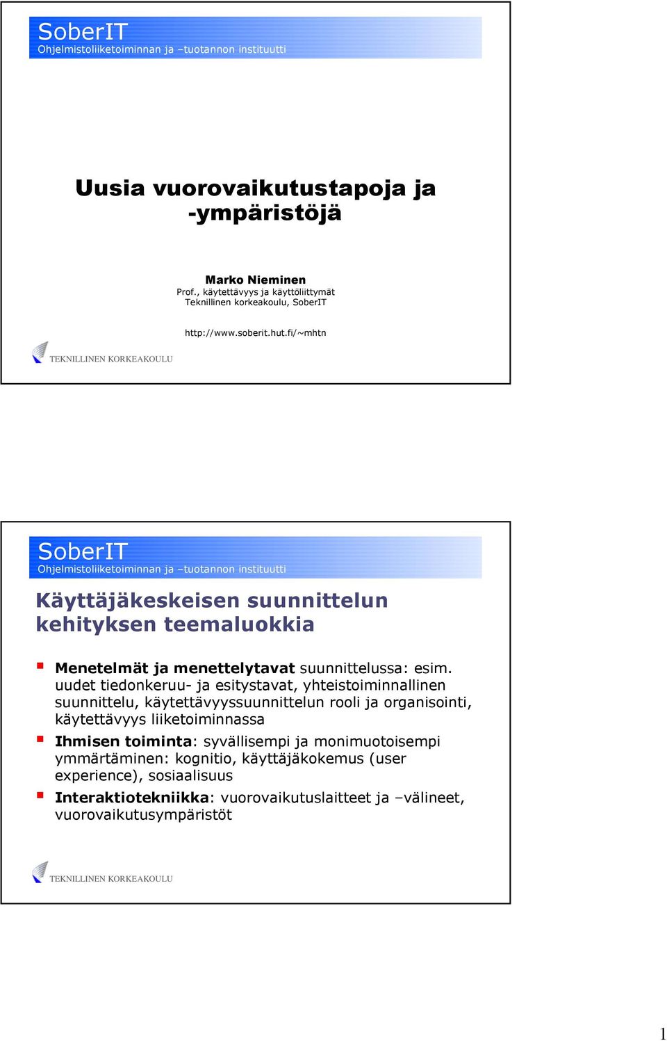 uudet tiedonkeruu- ja esitystavat, yhteistoiminnallinen suunnittelu, käytettävyyssuunnittelun rooli ja organisointi, käytettävyys liiketoiminnassa