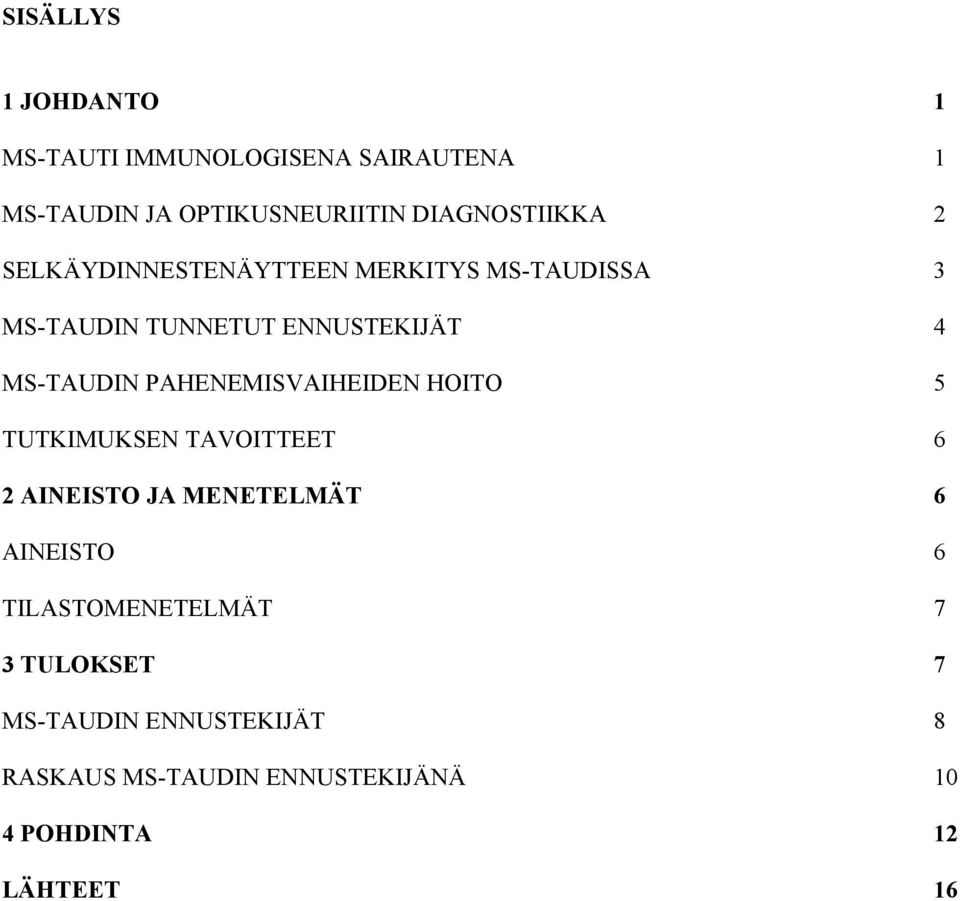 MS-TAUDIN PAHENEMISVAIHEIDEN HOITO 5 TUTKIMUKSEN TAVOITTEET 6 2 AINEISTO JA MENETELMÄT 6 AINEISTO 6