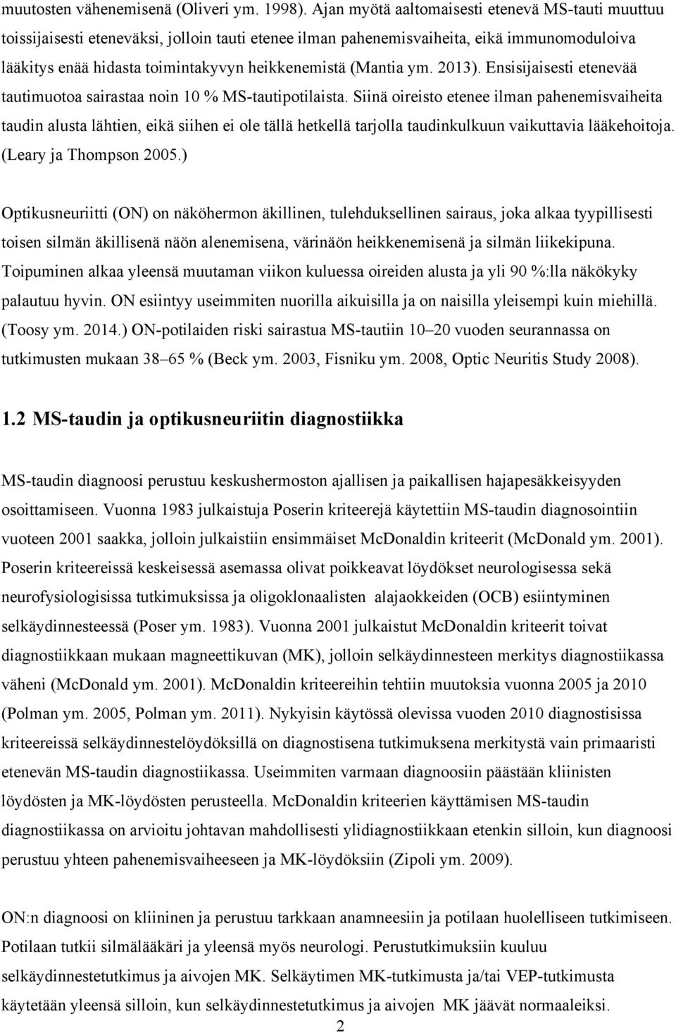 (Mantia ym. 2013). Ensisijaisesti etenevää tautimuotoa sairastaa noin 10 % MS-tautipotilaista.