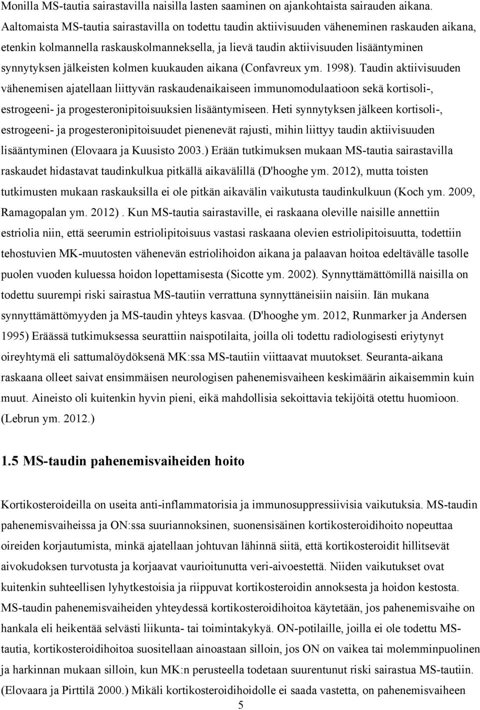 jälkeisten kolmen kuukauden aikana (Confavreux ym. 1998).