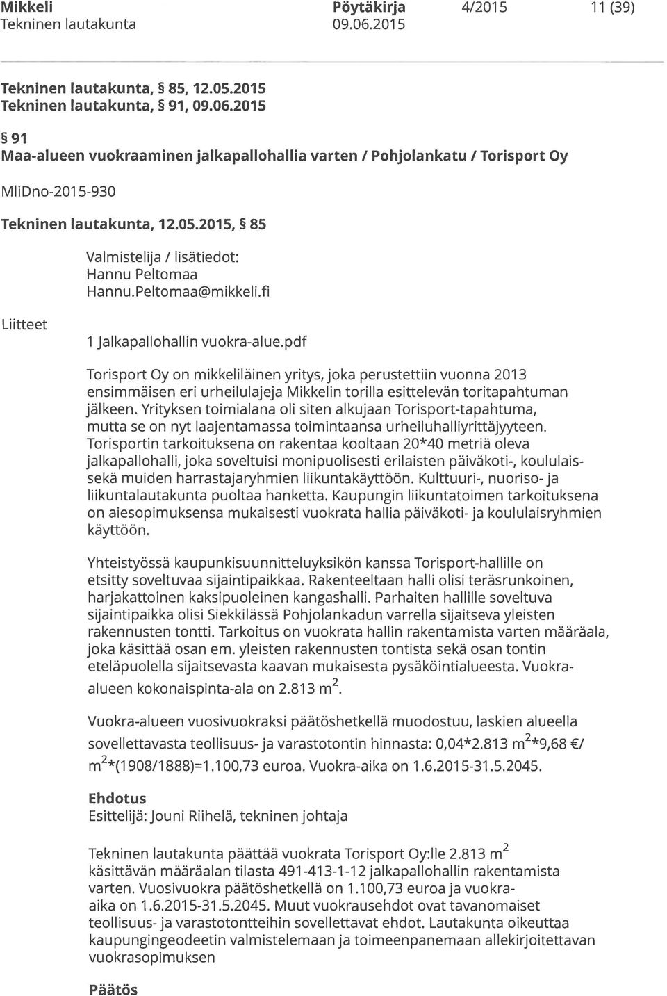 pdf Torisport Oy on mikkeliläinen yritys, joka perustettiin vuonna 2013 ensimmäisen eri urheilulajeja Mikkelin torilla esittelevän toritapahtuman jälkeen.