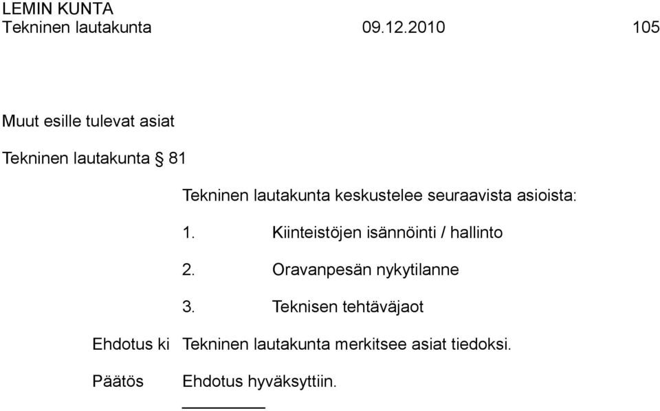 lautakunta keskustelee seuraavista asioista: 1.