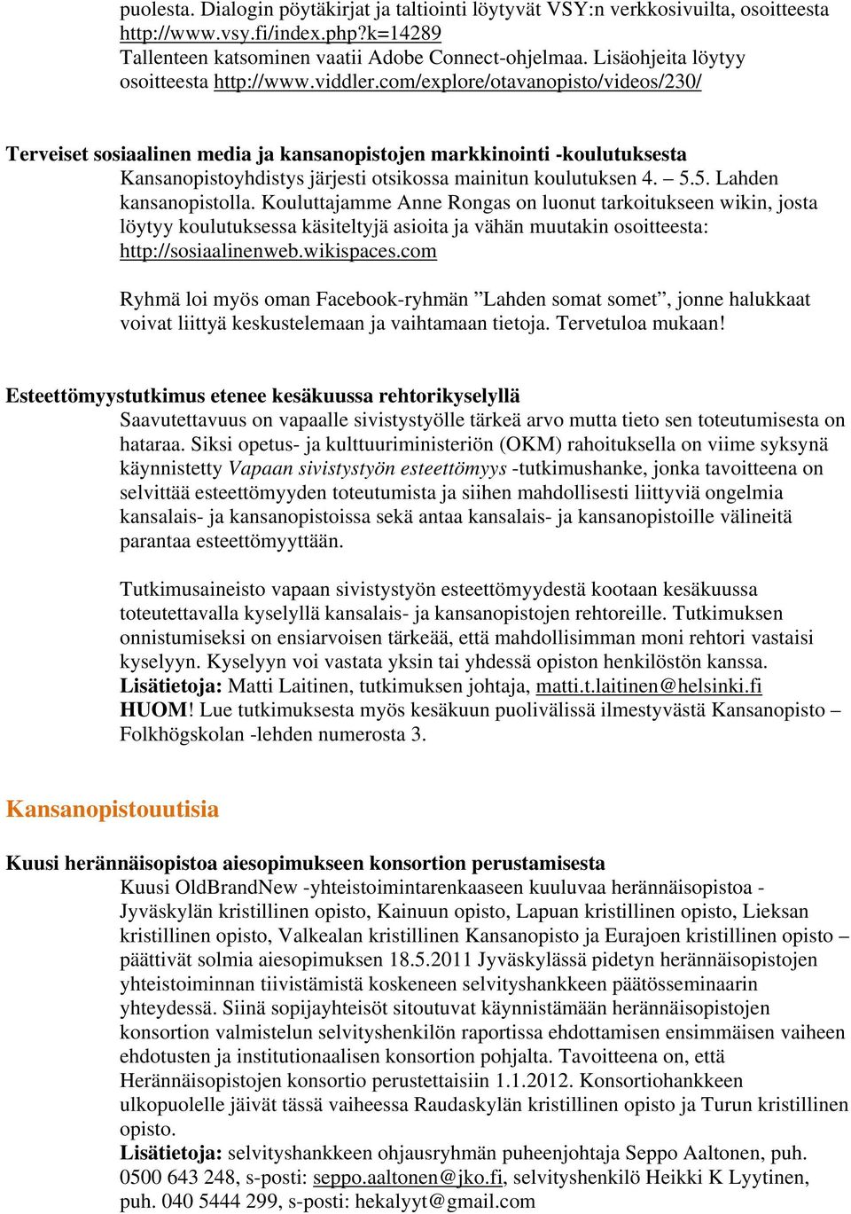 com/explore/otavanopisto/videos/230/ Terveiset sosiaalinen media ja kansanopistojen markkinointi -koulutuksesta Kansanopistoyhdistys järjesti otsikossa mainitun koulutuksen 4. 5.