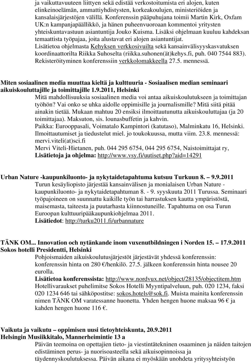 Lisäksi ohjelmaan kuuluu kahdeksan temaattista työpajaa, joita alustavat eri alojen asiantuntijat.