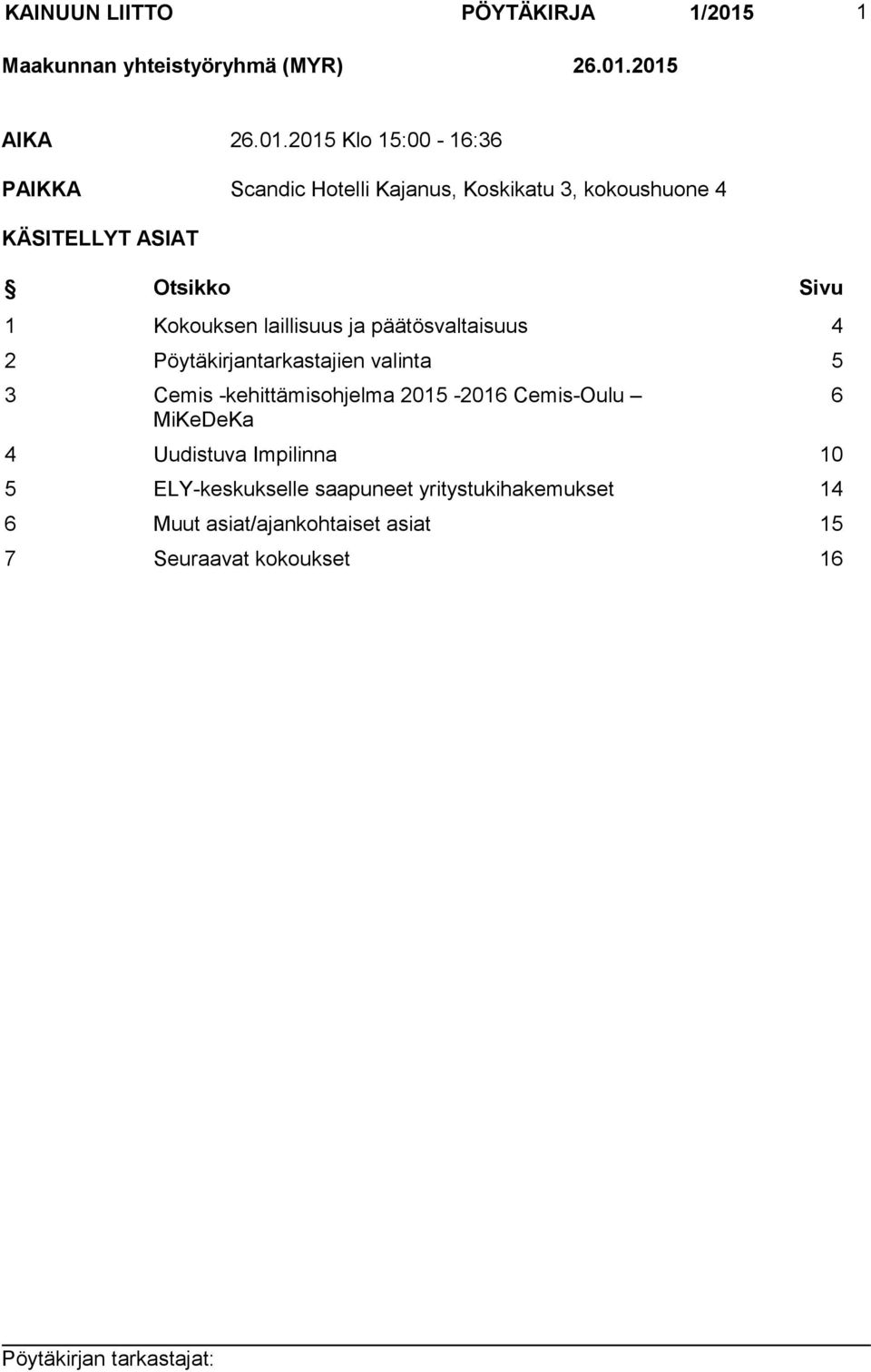 2015 AIKA 26.01.2015 Klo 15:00-16:36 PAIKKA Scandic Hotelli Kajanus, Koskikatu 3, kokoushuone 4 KÄSITELLYT ASIAT