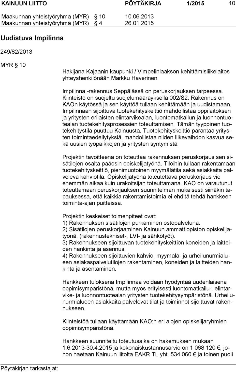 Im pi lin naan sijoittuva tuotekehityskeittiö mahdollistaa oppilaitoksen ja yritysten erilaisten elintarvikealan, luontomatkailun ja luon non tuote alan tuotekehitysprosessien toteuttamisen.