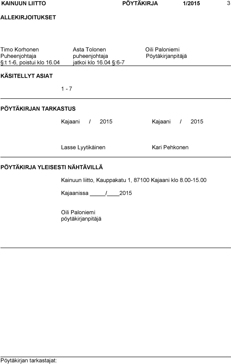 04 :6-7 KÄSITELLYT ASIAT 1-7 PÖYTÄKIRJAN TARKASTUS Kajaani / 2015 Kajaani / 2015 Lasse Lyytikäinen Kari