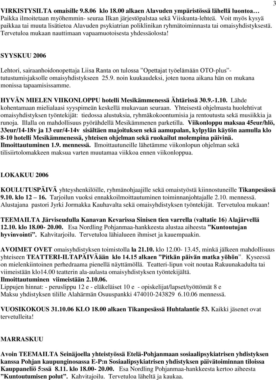 SYYSKUU 2006 Lehtori, sairaanhoidonopettaja Liisa Ranta on tulossa Opettajat työelämään OTO-plus - tutustumisjaksolle omaisyhdistykseen 25.9.