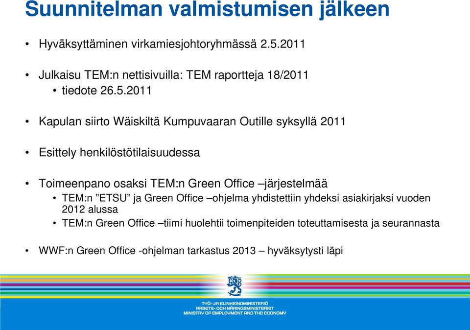 2011 Kapulan siirto Wäiskiltä Kumpuvaaran Outille syksyllä 2011 Esittely henkilöstötilaisuudessa Toimeenpano osaksi TEM:n Green