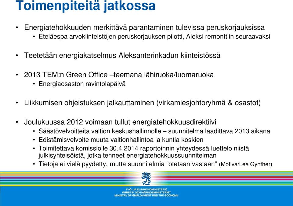 osastot) Joulukuussa 2012 voimaan tullut energiatehokkuusdirektiivi Säästövelvoitteita valtion keskushallinnolle suunnitelma laadittava 2013 aikana Edistämisvelvoite muuta valtionhallintoa ja kuntia