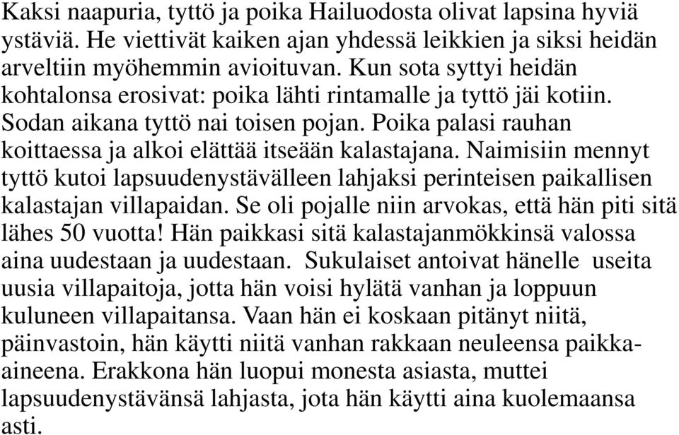 Naimisiin mennyt tyttö kutoi lapsuudenystävälleen lahjaksi perinteisen paikallisen kalastajan villapaidan. Se oli pojalle niin arvokas, että hän piti sitä lähes 50 vuotta!