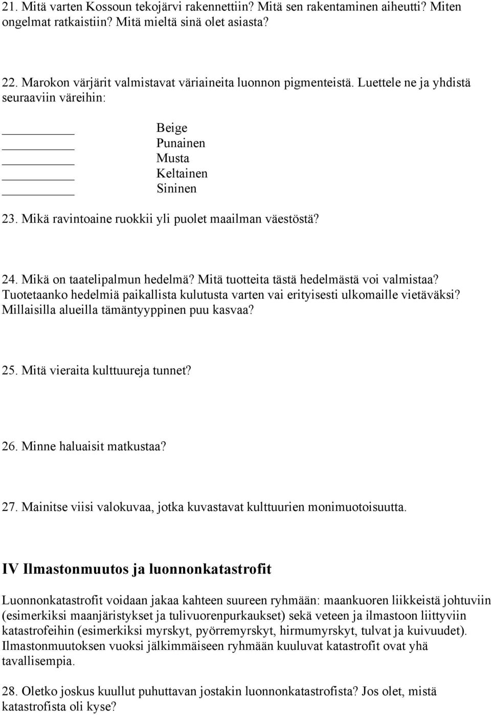 Mikä ravintoaine ruokkii yli puolet maailman väestöstä? 24. Mikä on taatelipalmun hedelmä? Mitä tuotteita tästä hedelmästä voi valmistaa?