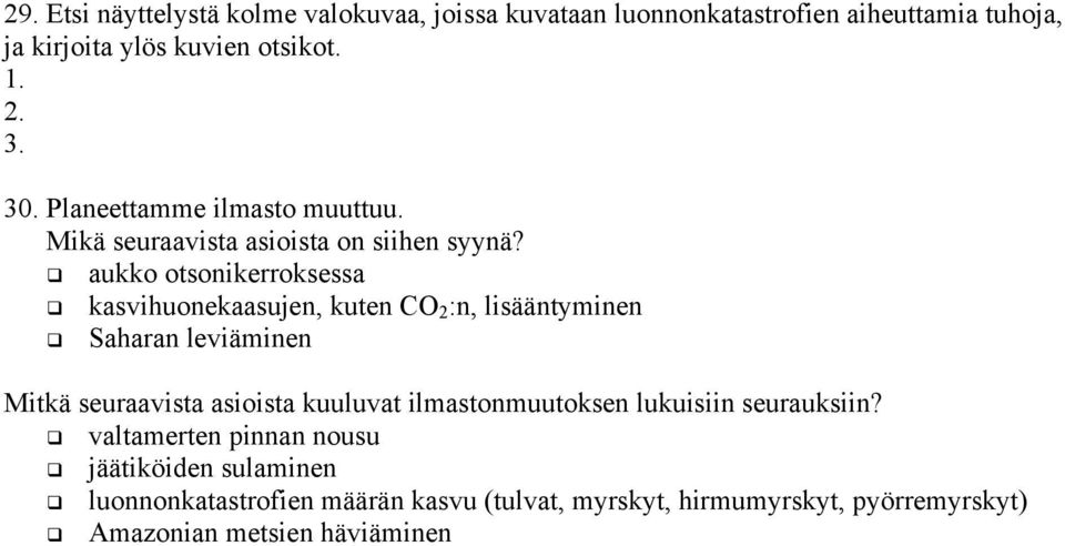 aukko otsonikerroksessa kasvihuonekaasujen, kuten CO 2 :n, lisääntyminen Saharan leviäminen Mitkä seuraavista asioista kuuluvat