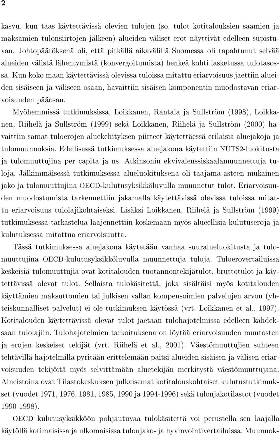 Kun koko maan k ytett viss olevissa tuloissa mitattu eriarvoisuus jaettiin alueiden sis iseen ja v liseen osaan, havaittiin sis isen komponentin muodostavan eriarvoisuuden p osan.