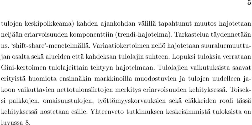 Lopuksi tuloksia verrataan Gini-kertoimen tulolajeittain tehtyyn hajotelmaan.