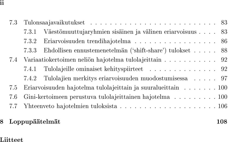 ............. 92 7.4.2 Tulolajien merkitys eriarvoisuuden muodostumisessa..... 97 7.5 Eriarvoisuuden hajotelma tulolajeittain ja suuralueittain....... 1 7.