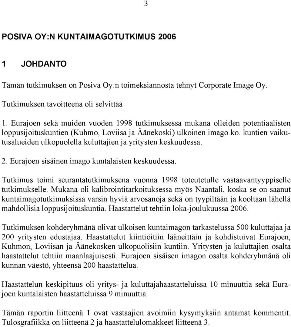 kuntien vaikutusalueiden ulkopuolella kuluttajien ja yritysten keskuudessa.. Eurajoen sisäinen imago kuntalaisten keskuudessa.